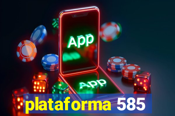 plataforma 585